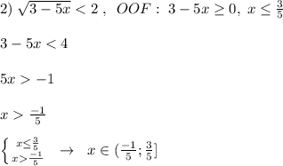 2)\; \sqrt{3-5x}\frac{-1}{5}\\\\ \left \{ {{x \leq \frac{3}{5}} \atop {x\frac{-1}{5}}} \right. \; \; \to \; \; x\in (\frac{-1}{5};\frac{3}{5}]