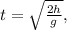 t=\sqrt{\frac{2h}{g}},