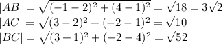 |AB|= \sqrt{(-1-2)^2+(4-1)^2}= \sqrt{18} =3 \sqrt{2} \\ |AC|= \sqrt{(3-2)^2+(-2-1)^2} = \sqrt{10} \\ |BC|= \sqrt{(3+1)^2+(-2-4)^2} = \sqrt{52}