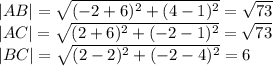 |AB|= \sqrt{(-2+6)^2+(4-1)^2} = \sqrt{73} \\ |AC|= \sqrt{(2+6)^2+(-2-1)^2} = \sqrt{73} \\ |BC|= \sqrt{(2-2)^2+(-2-4)^2} =6