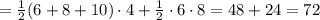 = \frac{1}{2}(6+8+10)\cdot4+ \frac{1}{2}\cdot 6\cdot 8=48+24=72
