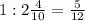 1: 2\frac{4}{10} = \frac{5}{12}