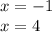 x = - 1 \\ x = 4