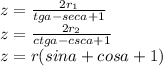 z=\frac{2r_{1}}{tga-seca+1}\\ &#10;z=\frac{2r_{2}}{ctga-csca+1}\\ &#10;z=r(sina+cosa+1)\\\\ &#10;