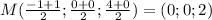 M( \frac{-1+1}{2} ; \frac{0+0}{2}; \frac{4+0}{2} )=(0;0;2)