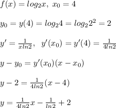 f(x)=log_2x,\; x_0=4\\\\y_0=y(4)=log_24=log_22^2=2\\\\y'=\frac{1}{xln2},\; \; y'(x_0)=y'(4)=\frac{1}{4ln2}\\\\y-y_0=y'(x_0)(x-x_0)\\\\y-2=\frac{1}{4ln2}(x-4)\\\\y=\frac{1}{4ln2}x-\frac{1}{ln2}+2