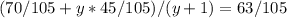 (70/105+y*45/105)/(y+1)=63/105