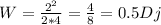 W= \frac{2 ^{2} }{2*4} = \frac{4}{8} =0.5Dj