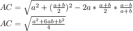&#10;AC=\sqrt{a^2+(\frac{a+b}{2})^2-2a*\frac{a+b}{2}*\frac{a-b}{a+b}}\\&#10; AC=\sqrt{\frac{a^2+6ab+b^2}{4}}