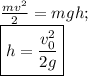 \frac {mv^2}{2}=mgh;\\ \boxed{h=\frac {v_0^2}{2g}}