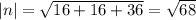 |n|= \sqrt{16+16+36} = \sqrt{68}