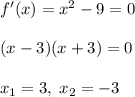 f'(x)=x^2-9=0\\\\(x-3)(x+3)=0\\\\x_1=3,\; x_2=-3