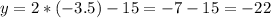 y=2*(-3.5)-15=-7-15=-22