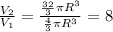 \frac{V_2}{V_1}= \frac{ \frac{32}{3} \pi R^3 }{ \frac{4}{3} \pi R^3 }=8