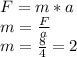 F=m*a \\ m= \frac{F}{a} \\ m= \frac{8}{4} =2