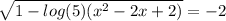 \sqrt{1-log(5)(x^2-2x+2)} =-2