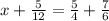 x+ \frac{5}{12}= \frac{5}{4}+ \frac{7}{6}