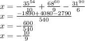 x=- \frac{35^{54}}{10} + \frac{68^{60}}{9} - \frac{31^{90}}{6}\\ x= \frac{-1890+4080-2790}{540} \\ x= -\frac{600}{540}\\ x= -\frac{10}{9}