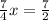 \frac{7}{4}x=\frac{7}{2}