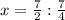 x=\frac{7}{2}:\frac{7}{4}