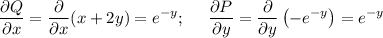 \displaystyle \frac{\partial Q}{\partial x}=\frac{\partial}{\partial x}(x+2y)=e^{-y};~~~~\frac{\partial P}{\partial y}=\frac{\partial}{\partial y}\left(-e^{-y}\right)=e^{-y}