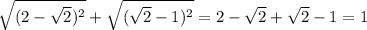 \sqrt{(2- \sqrt2)^2} + \sqrt{(\sqrt{2}-1)^2}=2- \sqrt2+\sqrt{2}-1=1