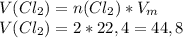 V(Cl_2) = n(Cl_2) * V_m \\&#10;V(Cl_2) = 2 * 22,4 = 44,8