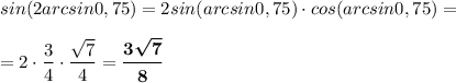 sin (2arcsin 0,75)=2sin(arcsin 0,75)\cdot cos (arcsin 0,75)=\\ \\ =2\cdot \dfrac{3}{4}\cdot \dfrac{\sqrt{7}}{4}=\boldsymbol{\dfrac{3\sqrt{7}}{8}}