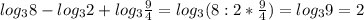 log_38-log_32+log_3\frac{9}{4}=log_3(8:2*\frac{9}{4})=log_39=2