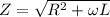 Z = \sqrt{R^{2} + \omega L}