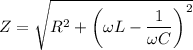 Z = \sqrt{R^{2} + \bigg(\omega L - \dfrac{1}{\omega C}\bigg)^{2}}