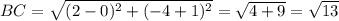 BC= \sqrt{ (2-0)^{2}+(-4+1) ^{2} }= \sqrt{4+9} = \sqrt{13}