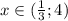 x\in(\frac{1}{3};4)