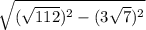 \sqrt{ (\sqrt{112})^{2} - (3 \sqrt{7})^{2} }