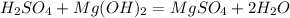 H _{2}SO_{4}+Mg(OH)_{2}= MgSO_{4} + 2H_{2}O