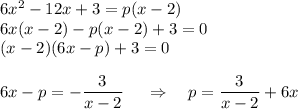 6x^2-12x+3=p(x-2)\\ 6x(x-2)-p(x-2)+3=0\\ (x-2)(6x-p)+3=0\\ \\ 6x-p=-\dfrac{3}{x-2}~~~~\Rightarrow~~~p=\dfrac{3}{x-2}+6x