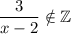 \dfrac{3}{x-2}\notin \mathbb{Z}