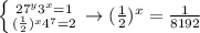 \left \{ {{27^y3^x=1} \atop {( \frac{1}{2} )^x4^7=2}} \right. \to ( \frac{1}{2} )^x= \frac{1}{8192}