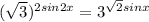 ( \sqrt{3} ) ^{2sin2x} =3 ^{ \sqrt{2} sinx}