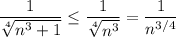 \displaystyle \dfrac{1}{\sqrt[4]{n^3+1}}\leq\dfrac{1}{\sqrt[4]{n^3}}=\dfrac{1}{n^{3/4}}