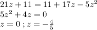 21z+11=11+17z-5z^2\\5z^2+4z=0\\z=0\ ;z=-\frac{4}{5}