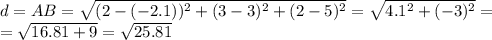 d=AB=\sqrt{(2-(-2.1))^2+(3-3)^2+(2-5)^2}=\sqrt{4.1^2+(-3)^2}=\\=\sqrt{16.81+9}=\sqrt{25.81}