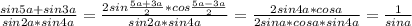 \frac{sin5a+sin3a}{sin2a * sin4a}=\frac{2sin \frac{5a+3a}{2}*cos \frac{5a-3a}{2}}{sin2a * sin4a}=\frac{2sin4a*cosa}{2sina*cosa *sin4a}= \frac{1}{sina}