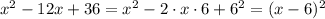 x^2-12x+36=x^2-2\cdot x\cdot6+6^2=(x-6)^2