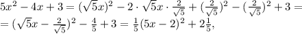 5x^2-4x+3=(\sqrt{5}x)^2-2\cdot\sqrt{5}x\cdot\frac{2}{\sqrt{5}}+(\frac{2}{\sqrt{5}} )^2-(\frac{2}{\sqrt{5}})^2+3 =\\= (\sqrt{5}x-\frac{2}{\sqrt{5}})^2-\frac{4}{5}+3 = \frac{1}{5}(5x-2)^2+2\frac{1}{5},