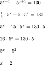 5^{x-1}+5^{x+1}=130 \\ \\ \frac{1}{5} \cdot 5^x+5\cdot5^x=130 \\ \\ 5^x+25\cdot5^x=130\cdot5 \\ \\ 26\cdot5^x=130\cdot5 \\ \\ 5^x=5^2 \\ \\ x=2