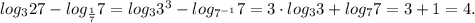 log_327-log_{\frac{1}{7}}7=log_33^3-log_{7^{-1}}7=3\cdot log_33+log_77=3+1=4.