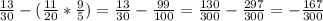 \frac{13}{30} -( \frac{11}{20} * \frac{9}{5}) = \frac{13}{30}- \frac{99}{100} = \frac{130}{300} - \frac{297}{300}=- \frac{167}{300}