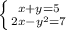 \left \{ {{x+y=5} \atop {2x-y ^{2} =7}} \right.