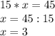 15*x=45 \\ x=45:15 \\ x=3